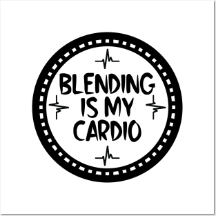 Blending Is My Cardio Posters and Art